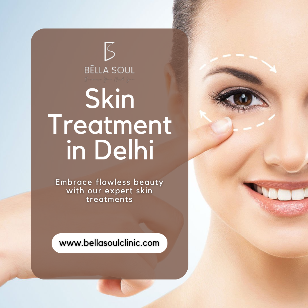 Skin Treatment in Delhi - Bella Soul Clinic