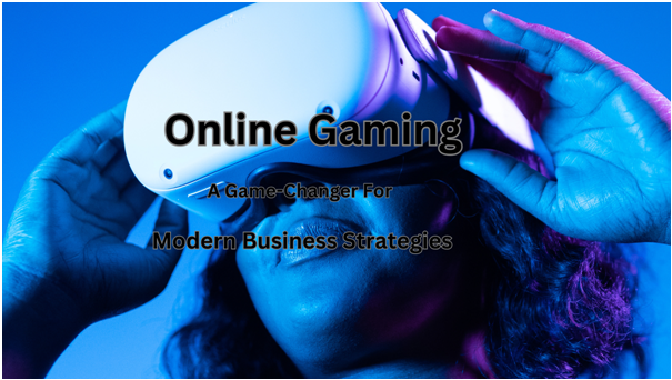 why is online gaming a game-changer for modern business strategies?