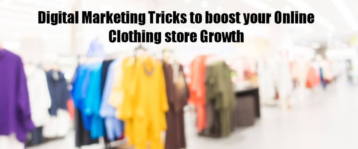 digital marketing tricks to boost your online clothing store growth