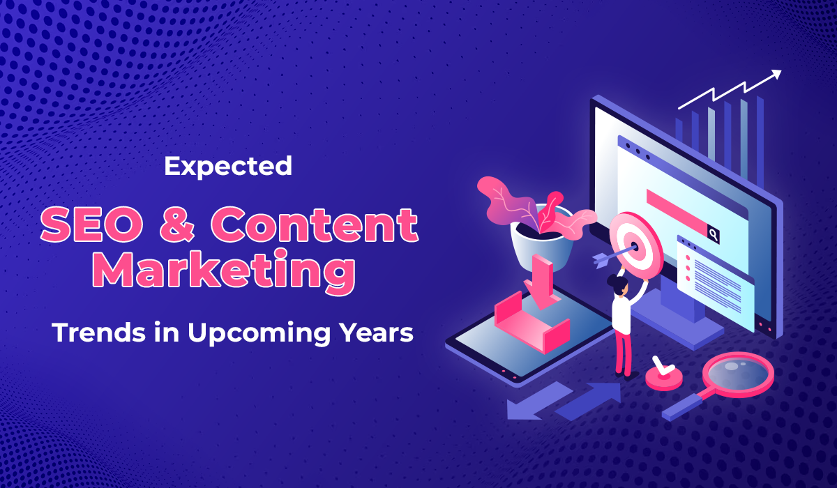 expected seo and content marketing trends in upcoming years
